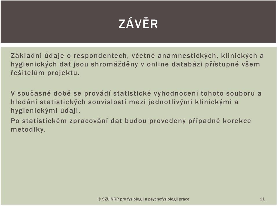 V současné době se provádí statistické vyhodnocení tohoto souboru a hledání statistických souvislostí mezi