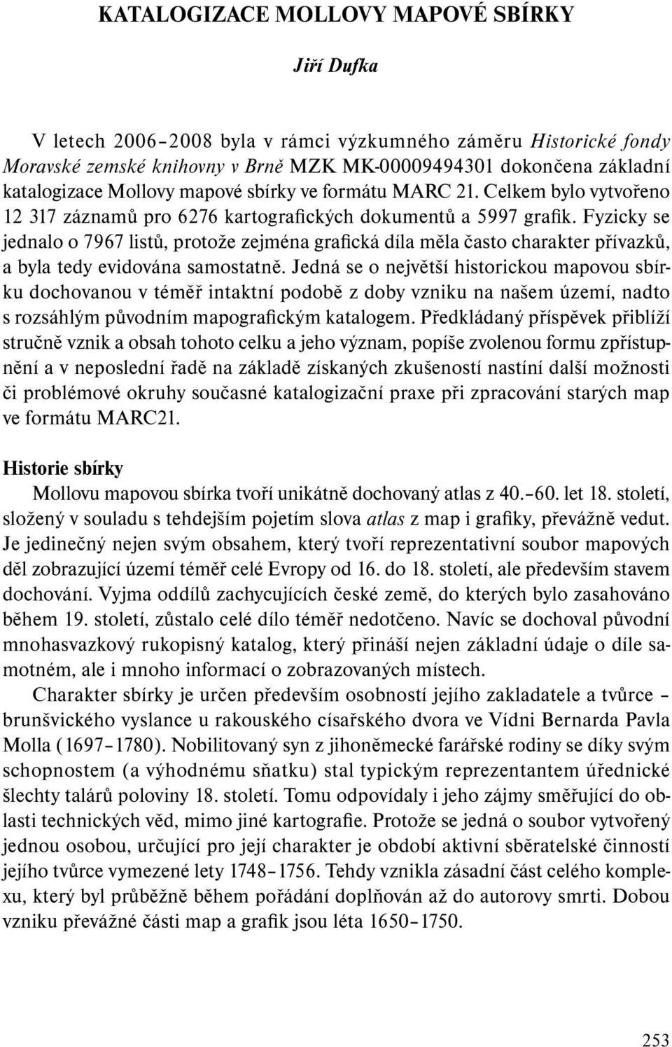 Fyzicky se jednalo o 7967 listů, protože zejména grafická díla měla často charakter přívazků, a byla tedy evidována samostatně.