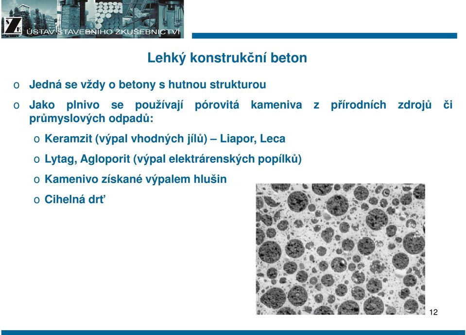 dpadů: Keramzit (výpal vhdných jílů) Liapr, Leca Lytag, Aglprit