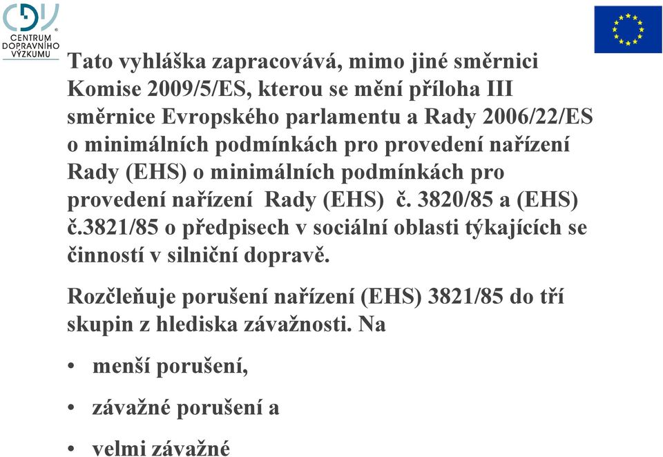 Rady (EHS) č. 3820/85 a (EHS) č.3821/85 o předpisech v sociální oblasti týkajících se činností v silniční dopravě.