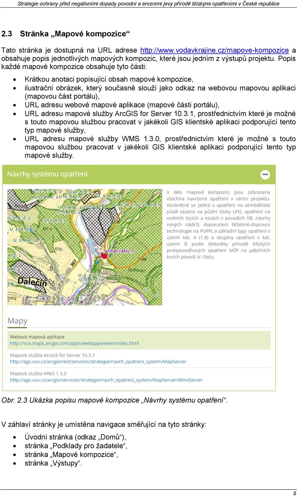 portálu), URL adresu webové mapové aplikace (mapové části portálu), URL adresu mapové služby ArcGIS for Server 10.3.