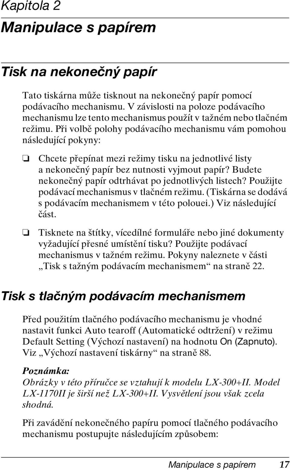 Při volbě polohy podávacího mechanismu vám pomohou následující pokyny: Chcete přepínat mezi režimy tisku na jednotlivé listy a nekonečný papír bez nutnosti vyjmout papír?