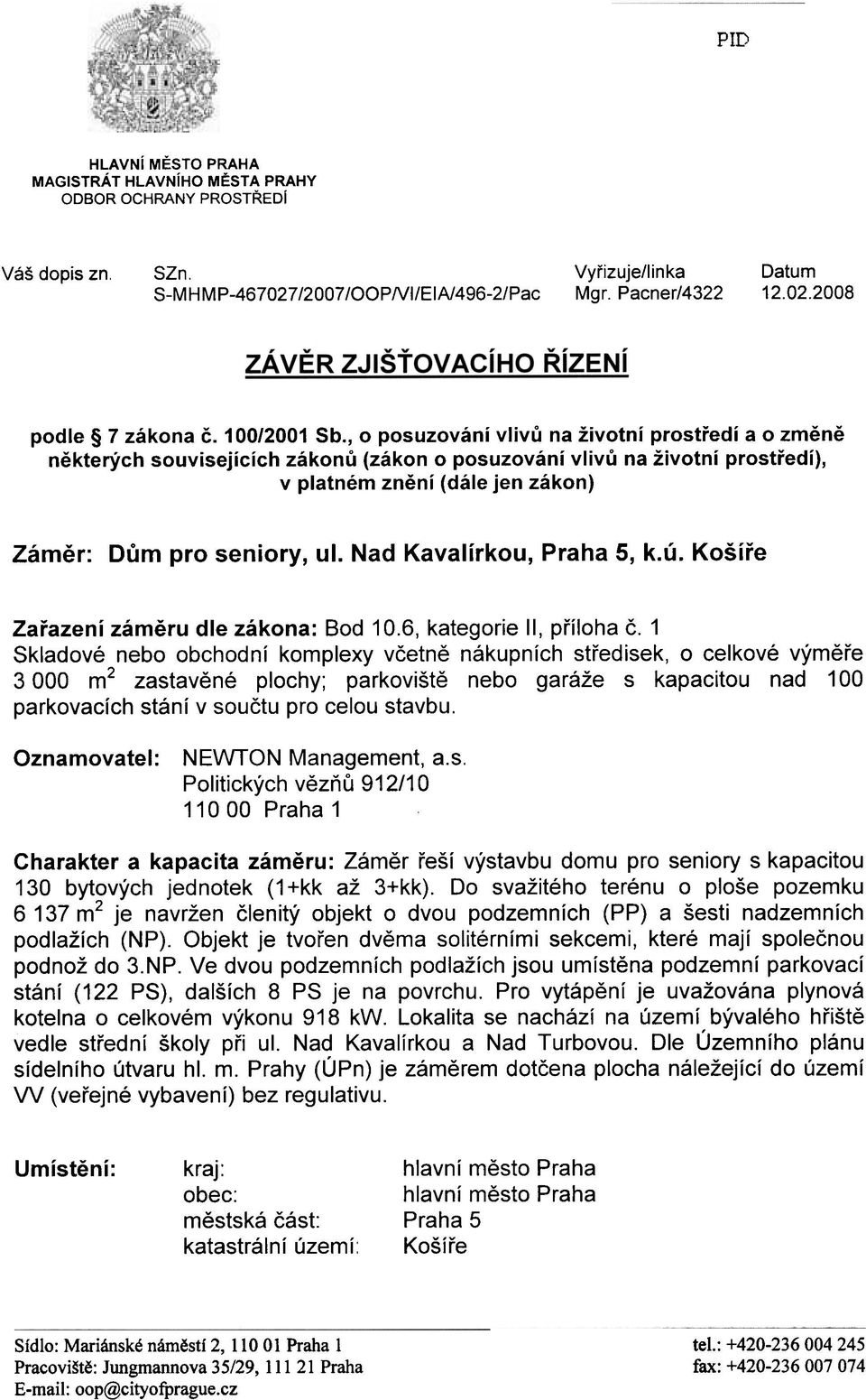 , o posuzování vlívù na žívotní prostøedí a o zmìnì nìkterých souvísejících zákonù (zákon o posuzování vlivù na žívotní prostøedí), v platném znìní (dále jen zákon) Zámìr: Dùm pro seniory, ul.