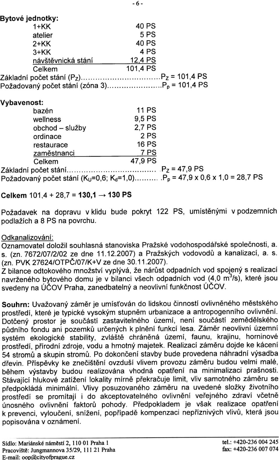 ..Pp = 101,4 PS -6- Vybavenost: bazén 11 PS wellness 9,5 PS obchod - služby 2,7 PS ordinace 2 PS restaurace 16 PS zamìstnanci 7 PS Celkem 47,9 PS Pz = 47,9 PS.