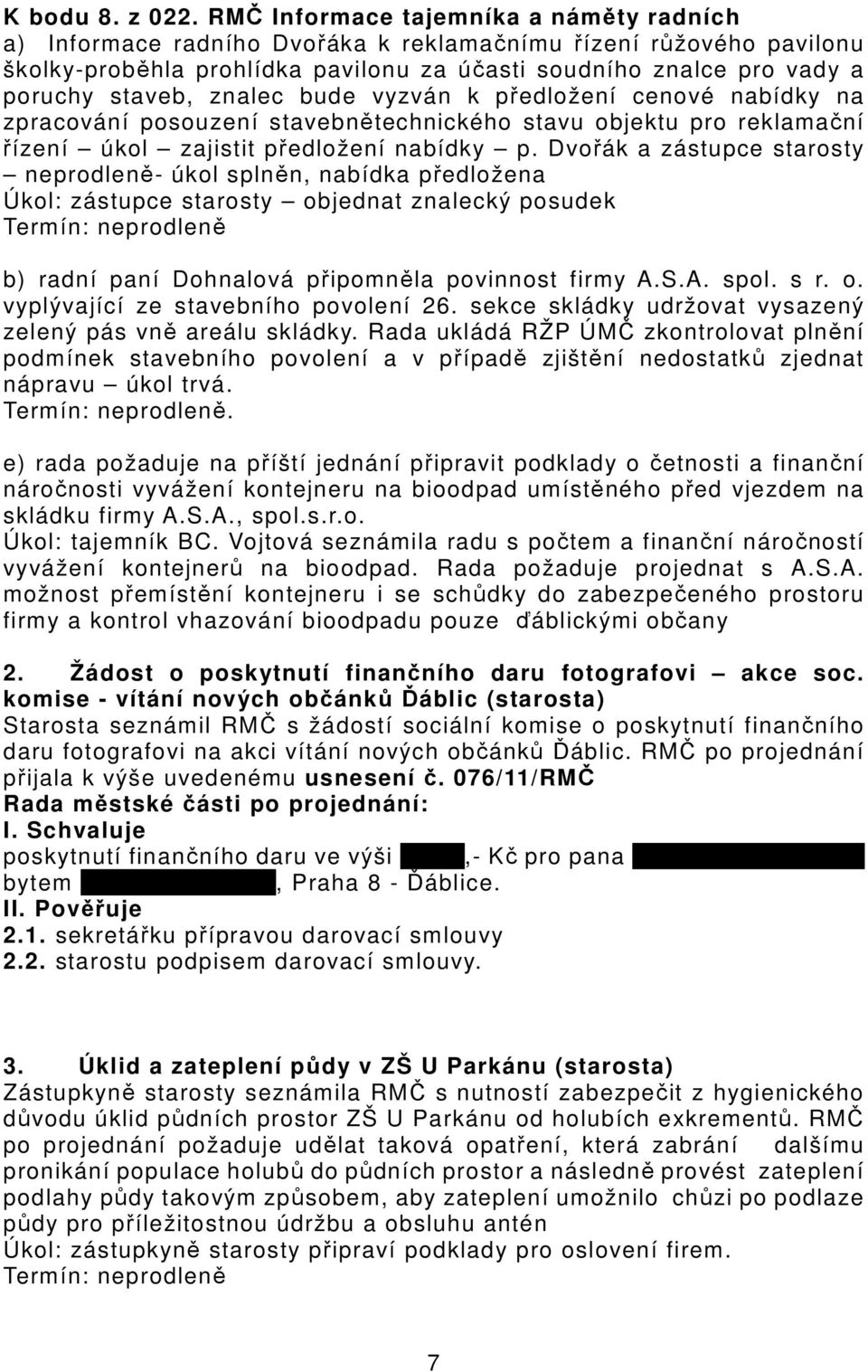 znalec bude vyzván k předložení cenové nabídky na zpracování posouzení stavebnětechnického stavu objektu pro reklamační řízení úkol zajistit předložení nabídky p.