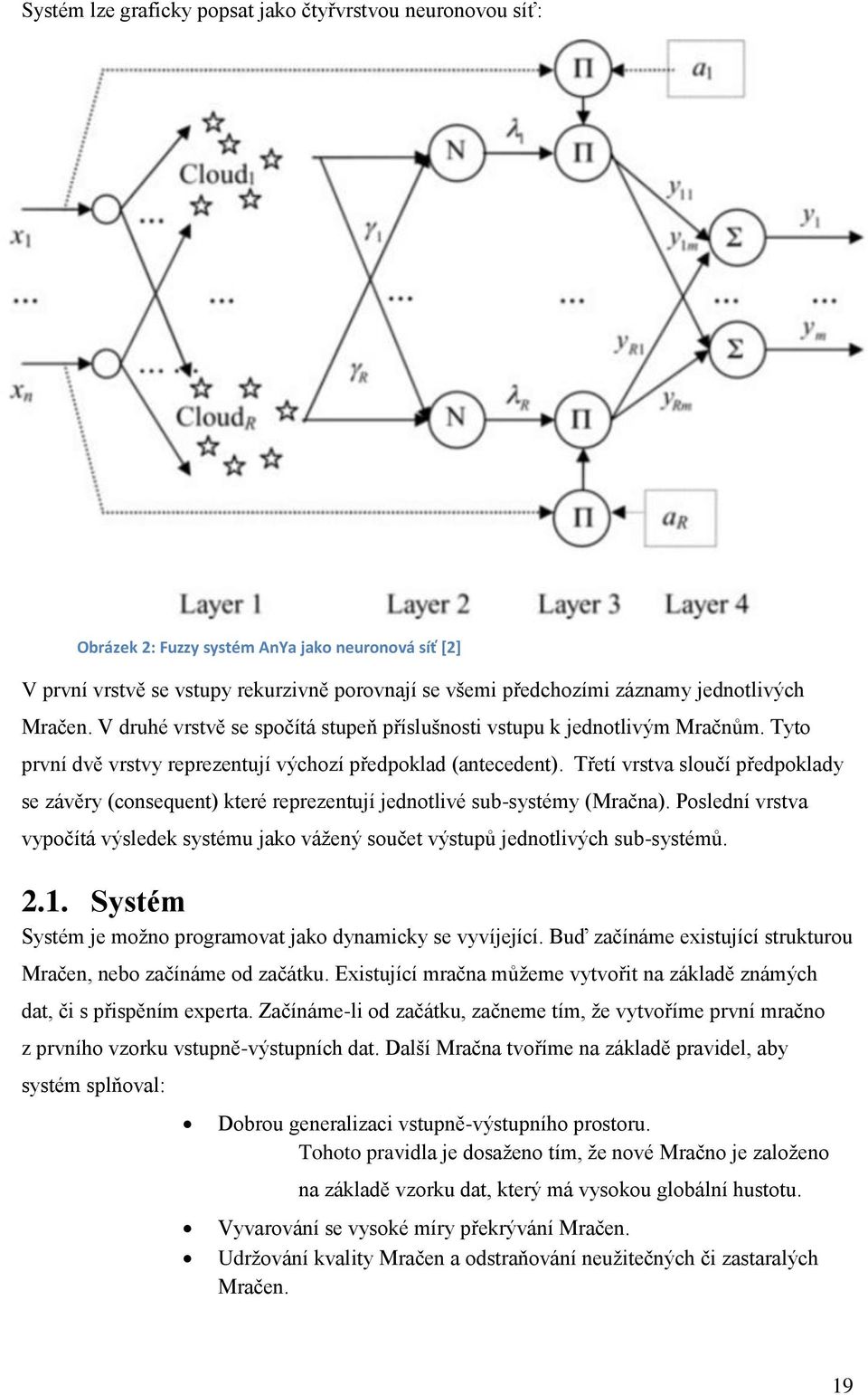 Třetí vrstva sloučí předpoklady se závěry (consequent) které reprezentují jednotlivé sub-systémy (Mračna).
