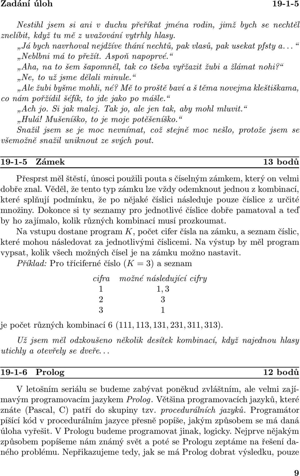 Mětoproštěbavíaštěmanovejmakleštiškama, conámpořžídilšéfík,tojdejakopomášle. Achjo.Sijakmalej.Takjo,alejentak,abymohlmluvit. Hulá!Mušeníško,tojemojepotěšeníško.