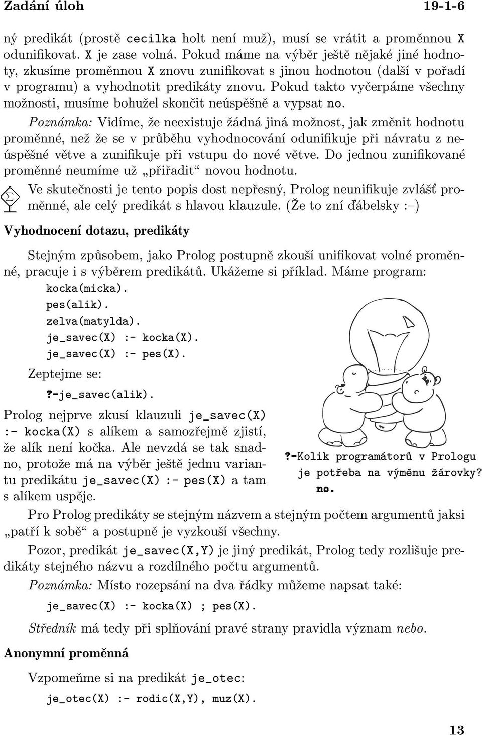 Pokud takto vyčerpáme všechny možnosti, musíme bohužel skončit neúspěšně a vypsat no.