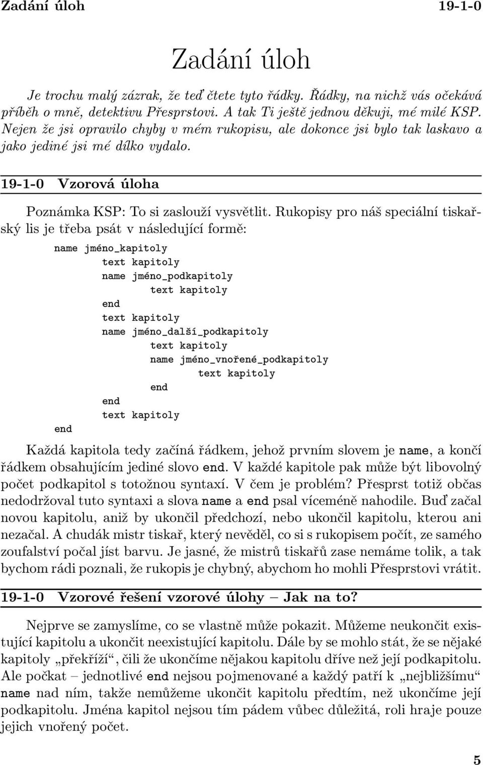 Rukopisy pro náš speciální tiskařskýlisjetřebapsátvnásledujícíformě: name jméno_kapitoly text kapitoly name jméno_podkapitoly text kapitoly end text kapitoly name jméno_další_podkapitoly text