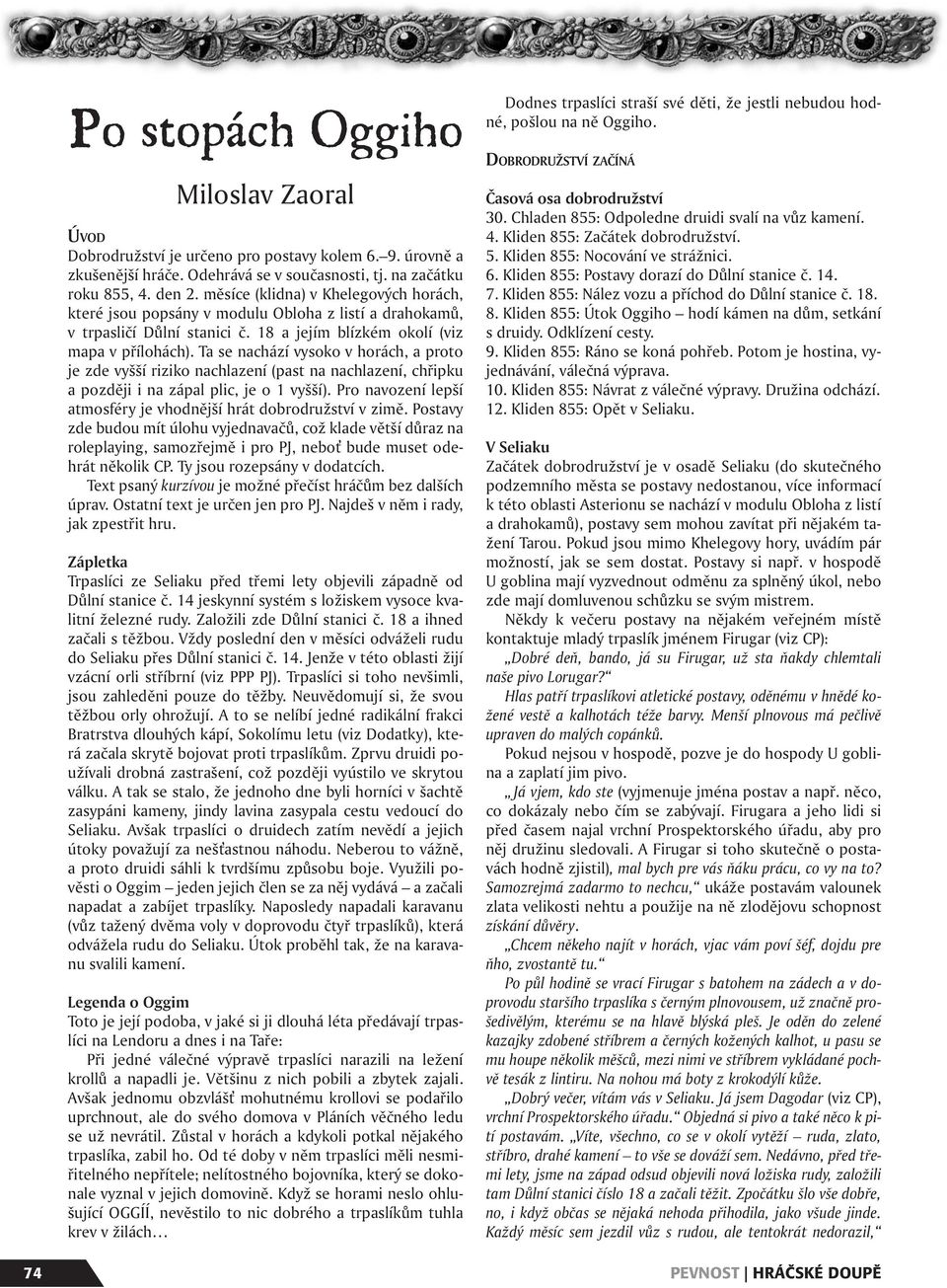 Ta se nachází vysoko v horách, a proto je zde vyšší riziko nachlazení (past na nachlazení, chřipku a později i na zápal plic, je o 1 vyšší).