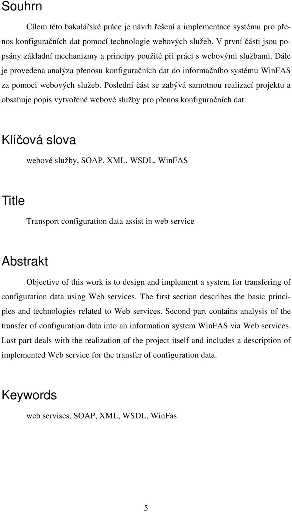 Dále je provedena analýza přenosu konfiguračních dat do informačního systému WinFAS za pomoci webových služeb.