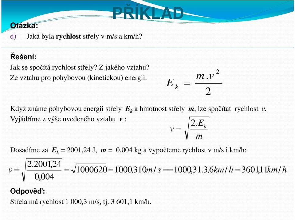 v Když známe pohybovou energii střely E k a hmotnost střely m, lze spočítat rychlost v.