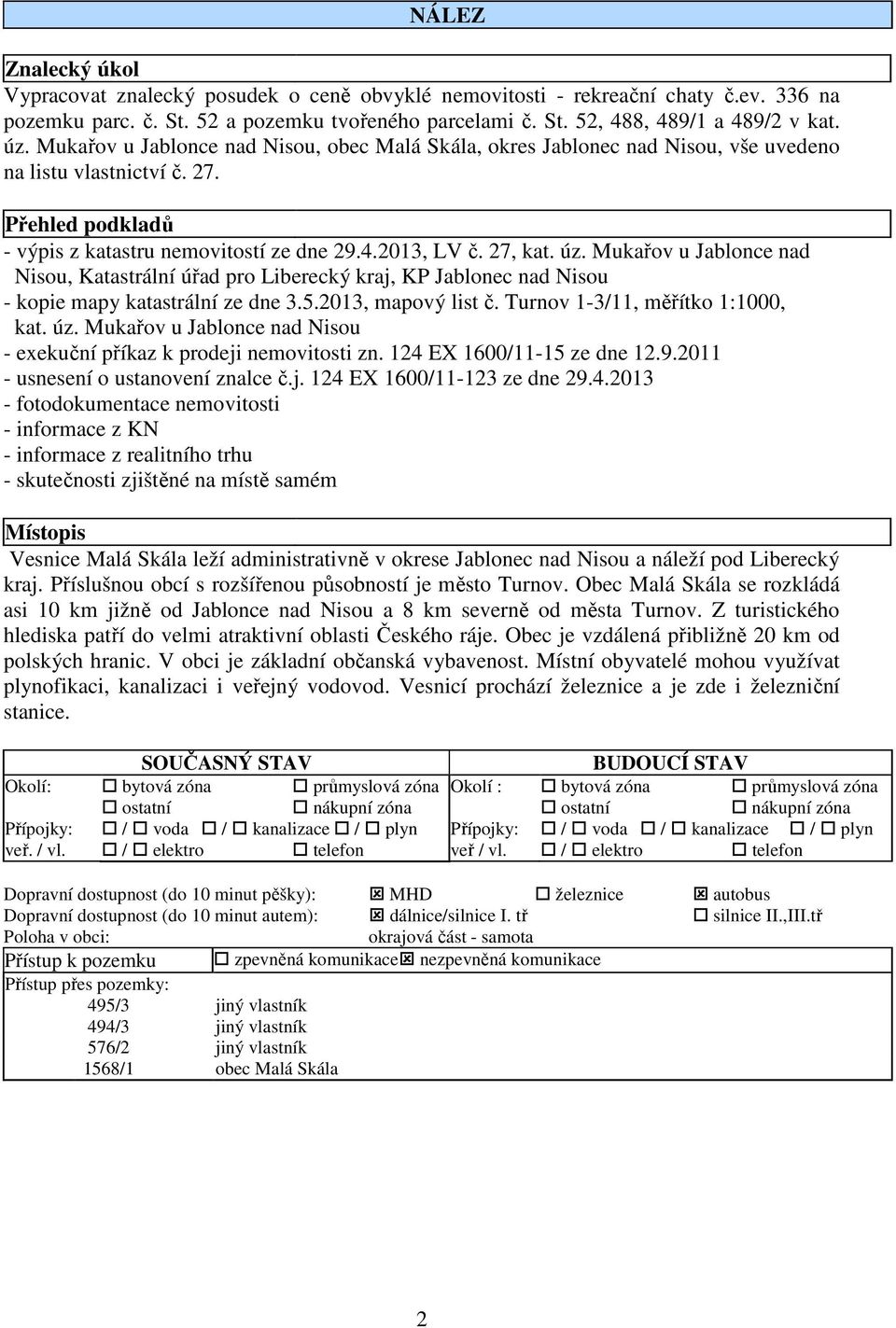 Mukařov u Jablonce nad Nisou, Katastrální úřad pro Liberecký kraj, KP Jablonec nad Nisou - kopie mapy katastrální ze dne 3.5.2013, mapový list č. Turnov 1-3/11, měřítko 1:1000, kat. úz.