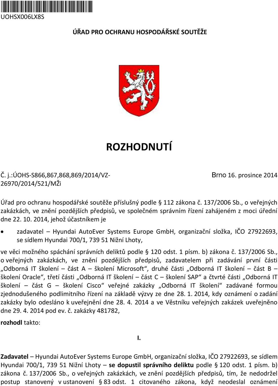 2014, jehž účastníkem je zadavatel Hyundai AutEver Systems Eurpe GmbH, rganizační slžka, IČO 27922693, se sídlem Hyundai 700/1, 739 51 Nižní Lhty, ve věci mžnéh spáchání správních deliktů pdle 120