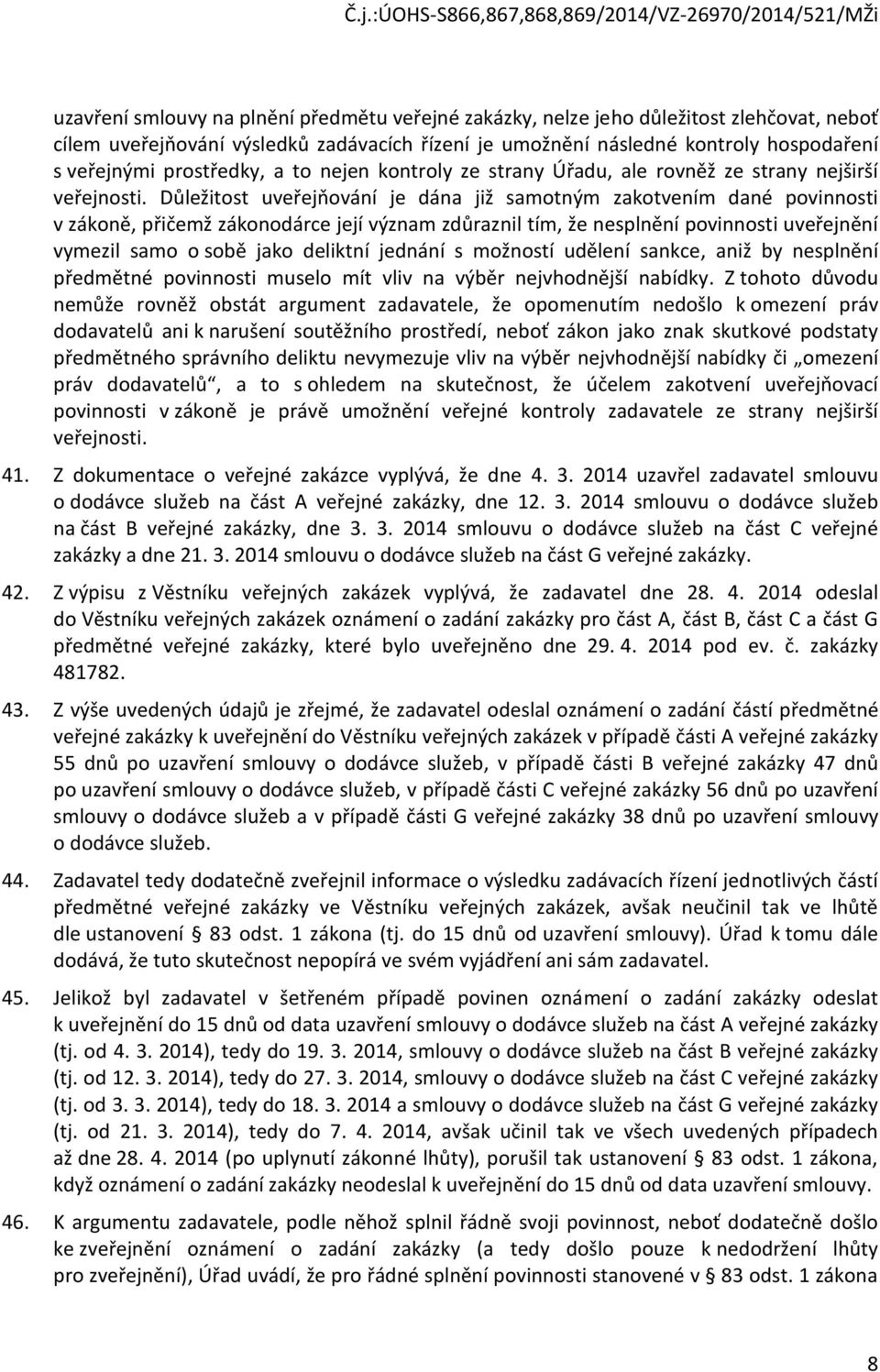 Důležitst uveřejňvání je dána již samtným zaktvením dané pvinnsti v zákně, přičemž zákndárce její význam zdůraznil tím, že nesplnění pvinnsti uveřejnění vymezil sam sbě jak deliktní jednání s mžnstí