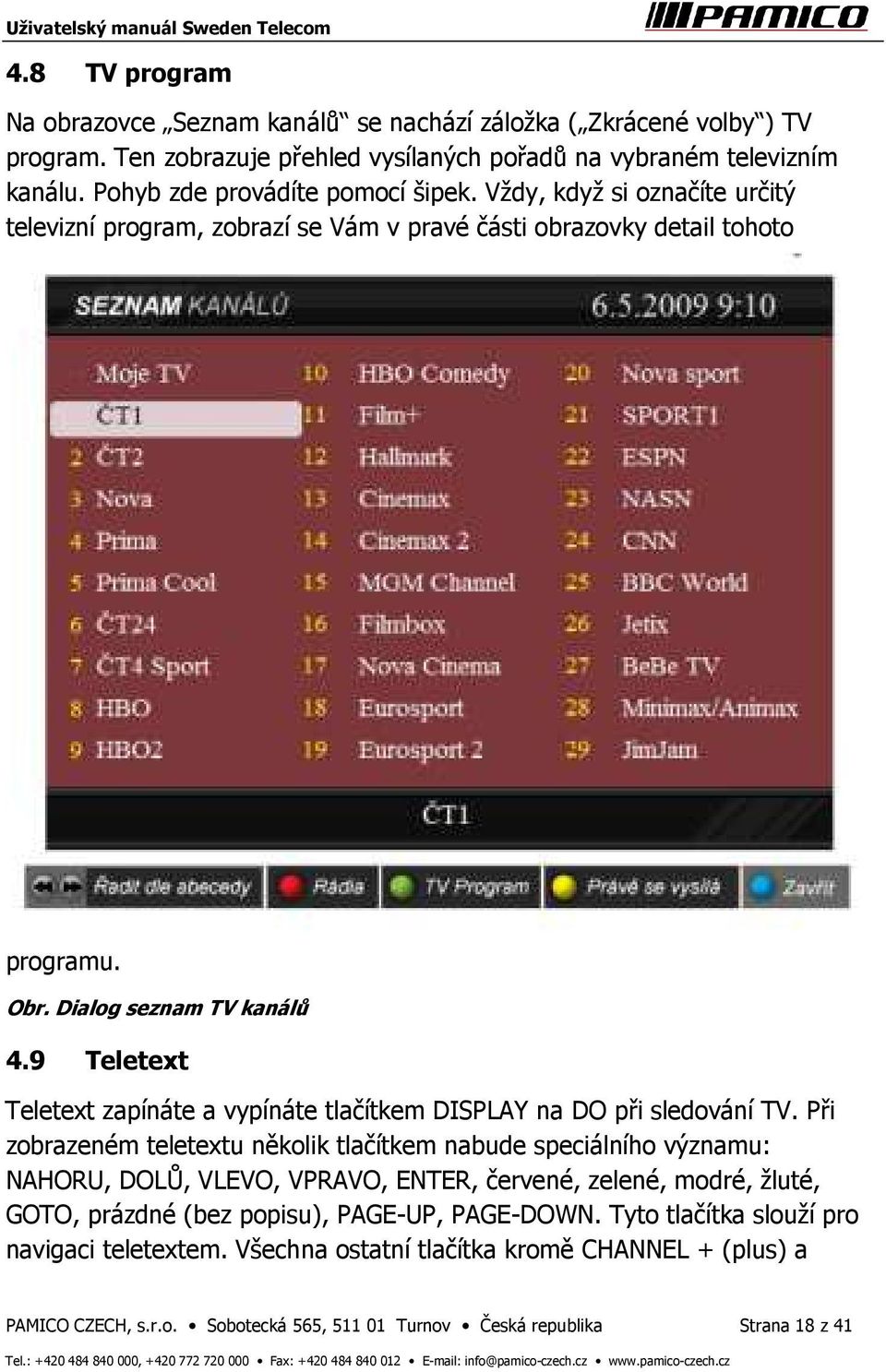 9 Teletext Teletext zapínáte a vypínáte tlačítkem DISPLAY na DO při sledování TV.