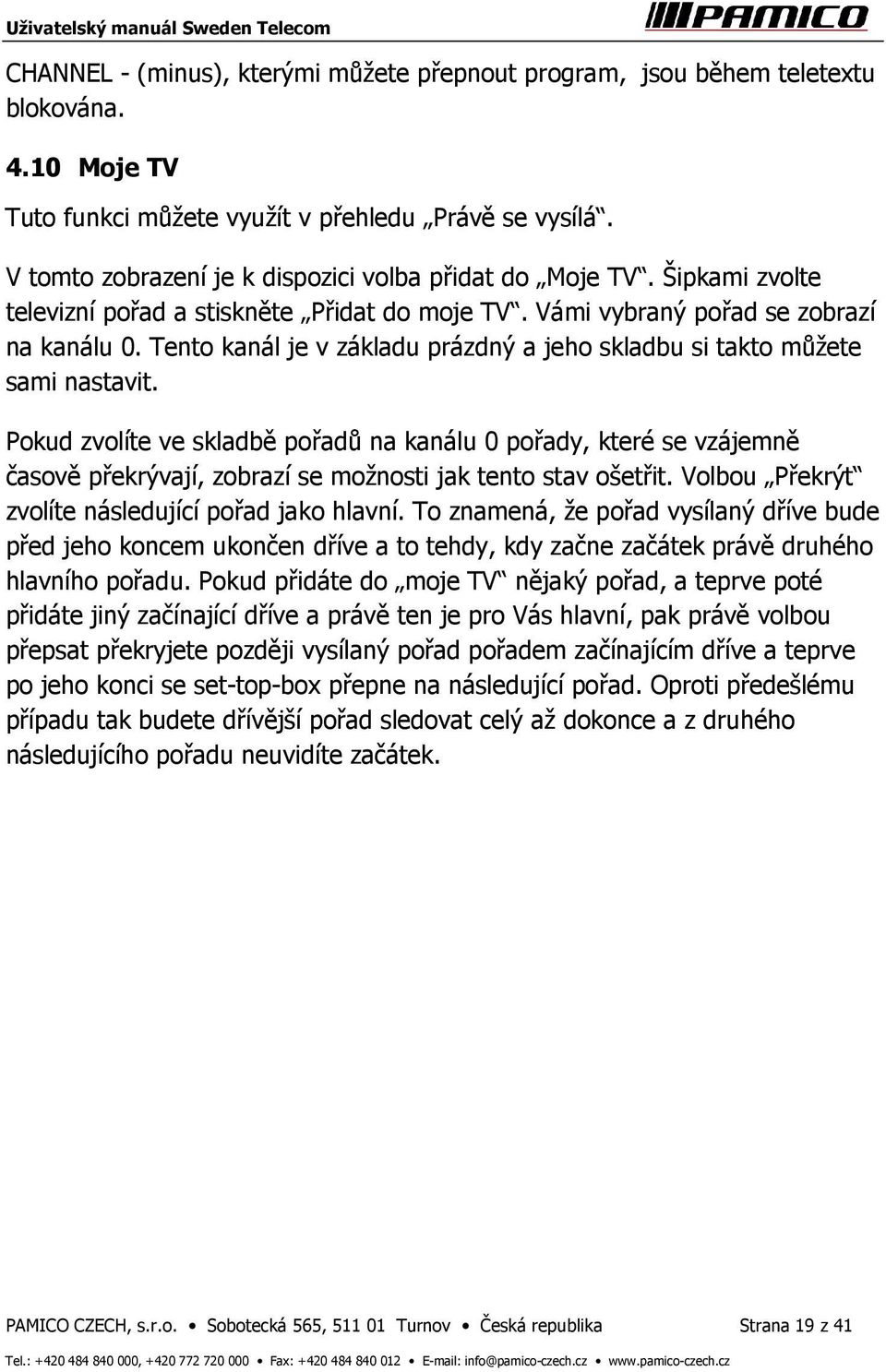Tento kanál je v základu prázdný a jeho skladbu si takto můžete sami nastavit.