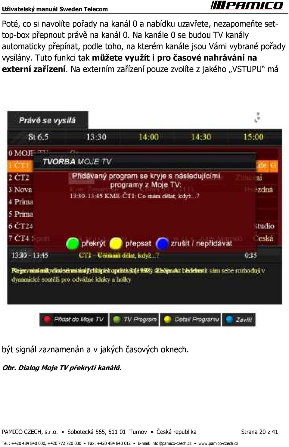 Tuto funkci tak můžete využít i pro časové nahrávání na externí zařízení.