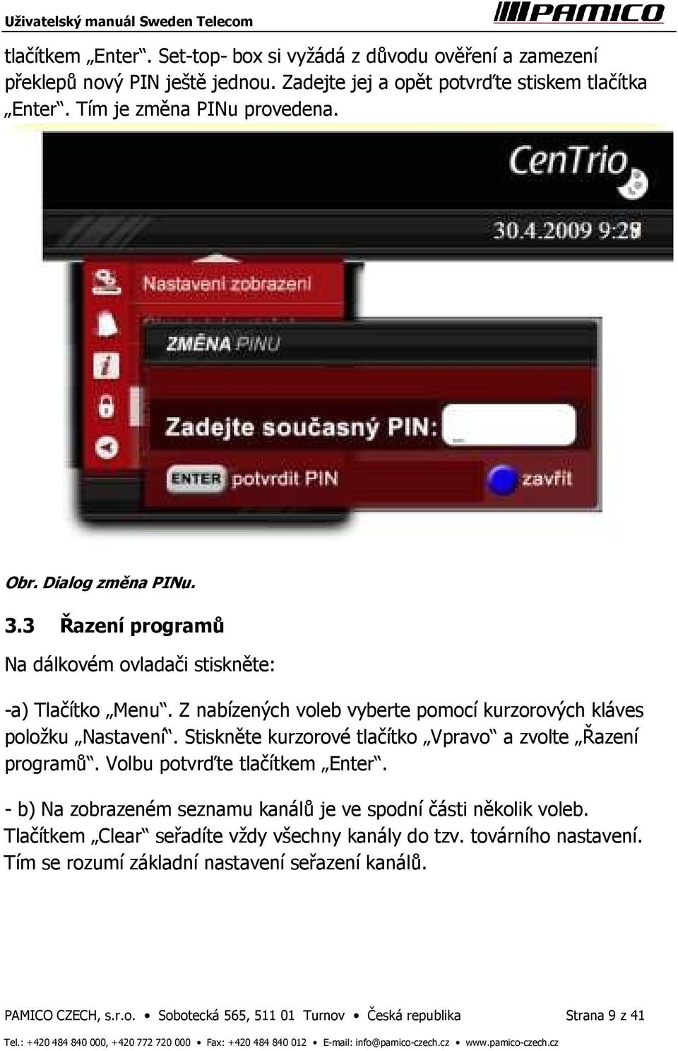 Z nabízených voleb vyberte pomocí kurzorových kláves položku Nastavení. Stiskněte kurzorové tlačítko Vpravo a zvolte Řazení programů. Volbu potvrďte tlačítkem Enter.