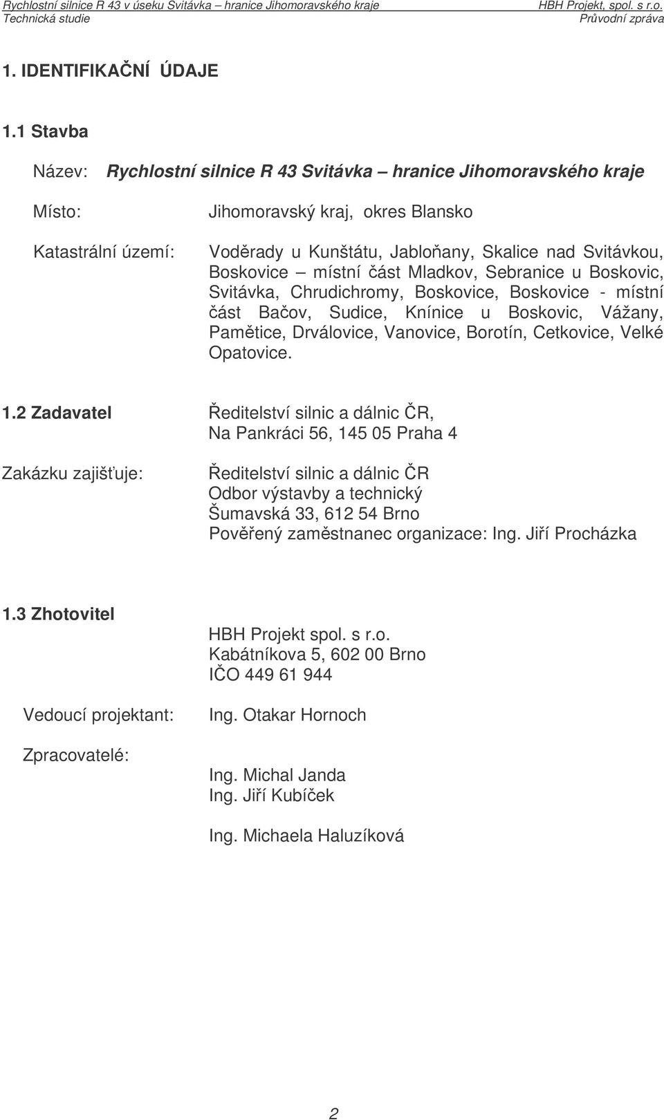 místní ást Mladkov, Sebranice u Boskovic, Svitávka, Chrudichromy, Boskovice, Boskovice - místní ást Baov, Sudice, Knínice u Boskovic, Vážany, Pamtice, Drválovice, Vanovice, Borotín, Cetkovice, Velké