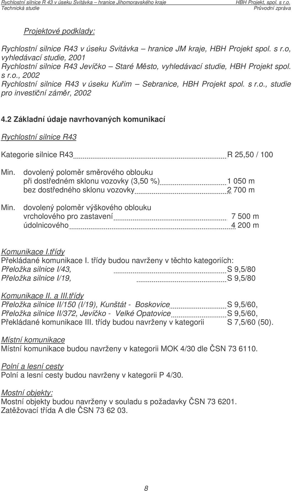 2 Základní údaje navrhovaných komunikací Rychlostní silnice R43 Kategorie silnice R43 R 25,50 / 100 Min.
