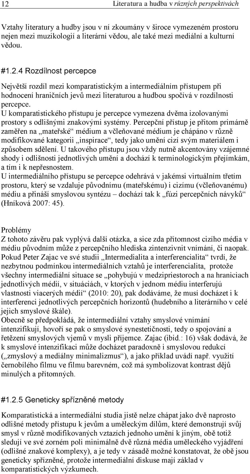 U komparatistického přístupu je percepce vymezena dvěma izolovanými prostory s odlišnými znakovými systémy.