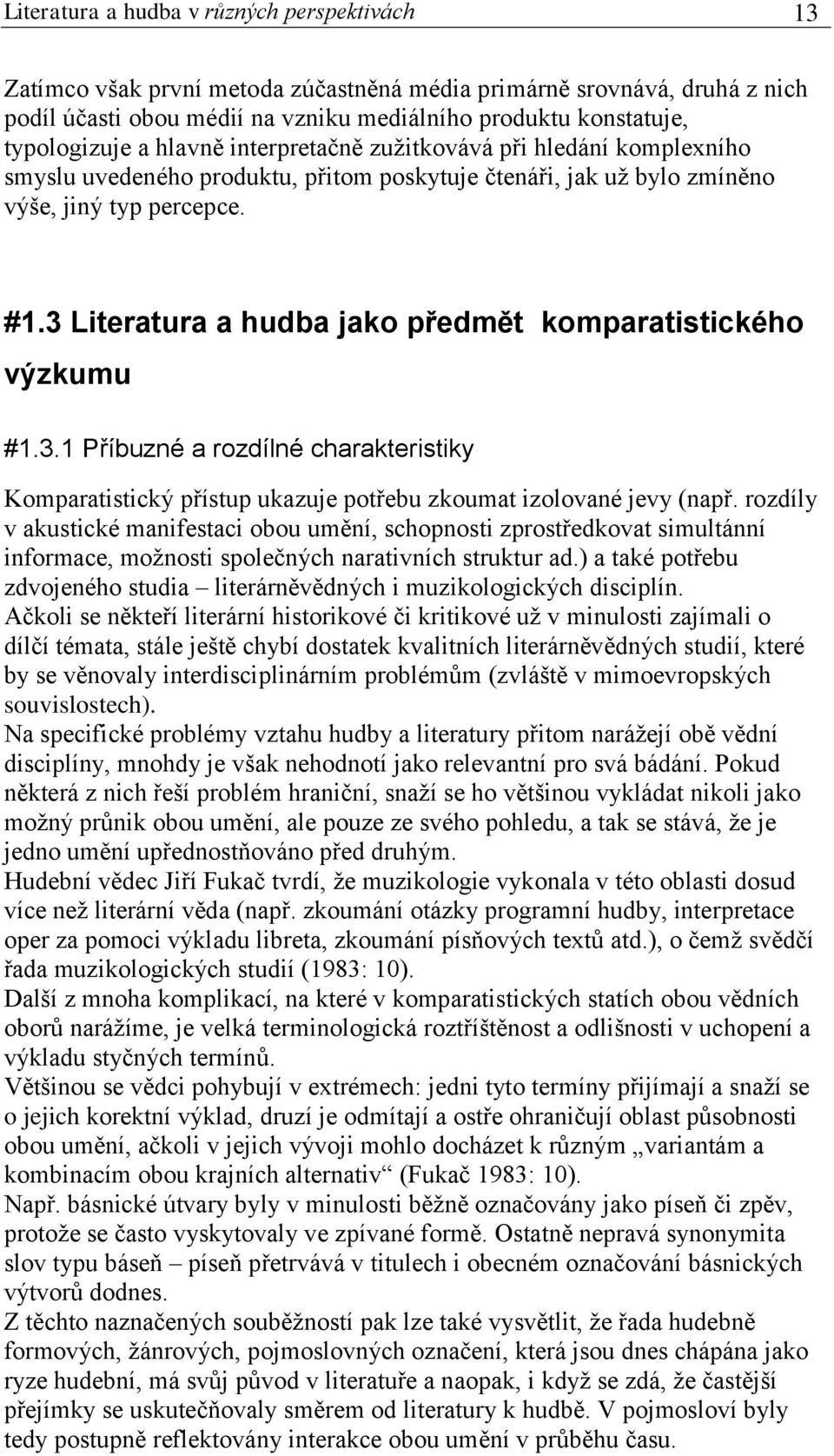 3 Literatura a hudba jako předmět komparatistického výzkumu #1.3.1 Příbuzné a rozdílné charakteristiky Komparatistický přístup ukazuje potřebu zkoumat izolované jevy (např.