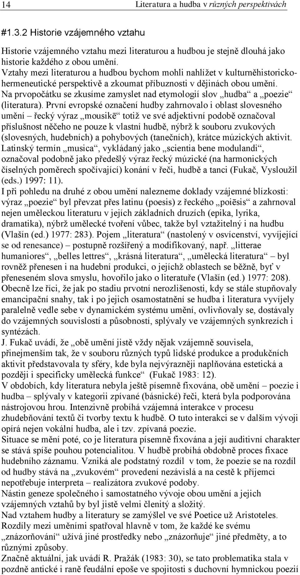 Na prvopočátku se zkusíme zamyslet nad etymologií slov hudba a poezie (literatura).