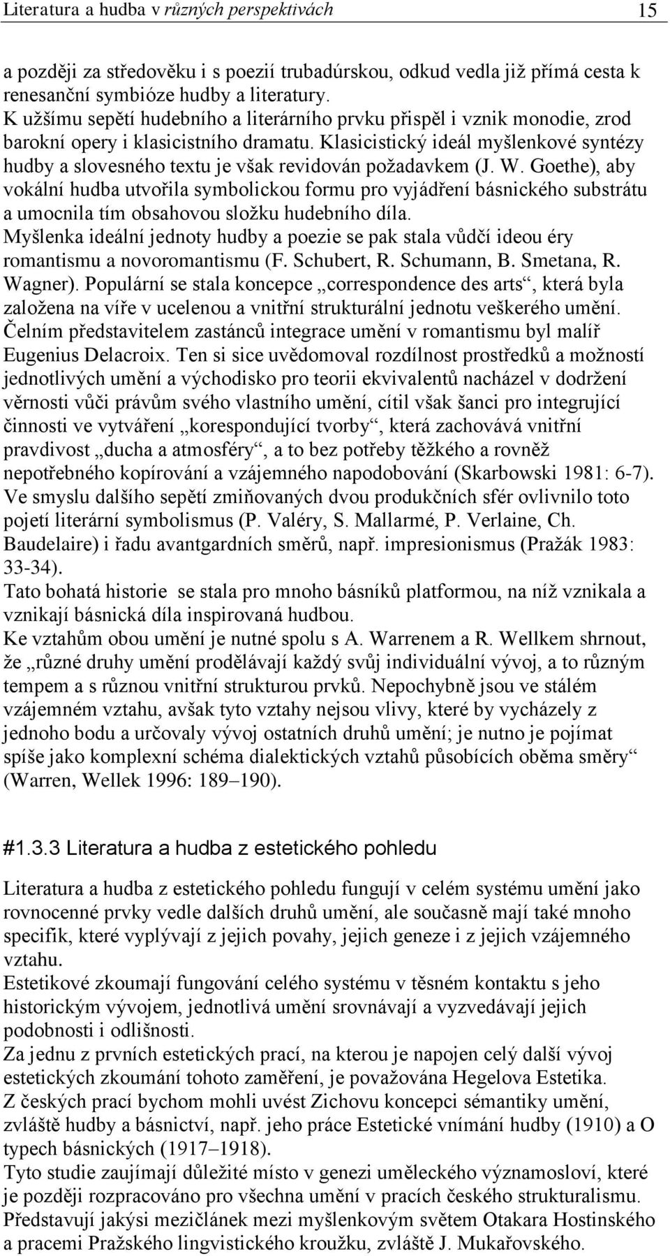Klasicistický ideál myšlenkové syntézy hudby a slovesného textu je však revidován požadavkem (J. W.