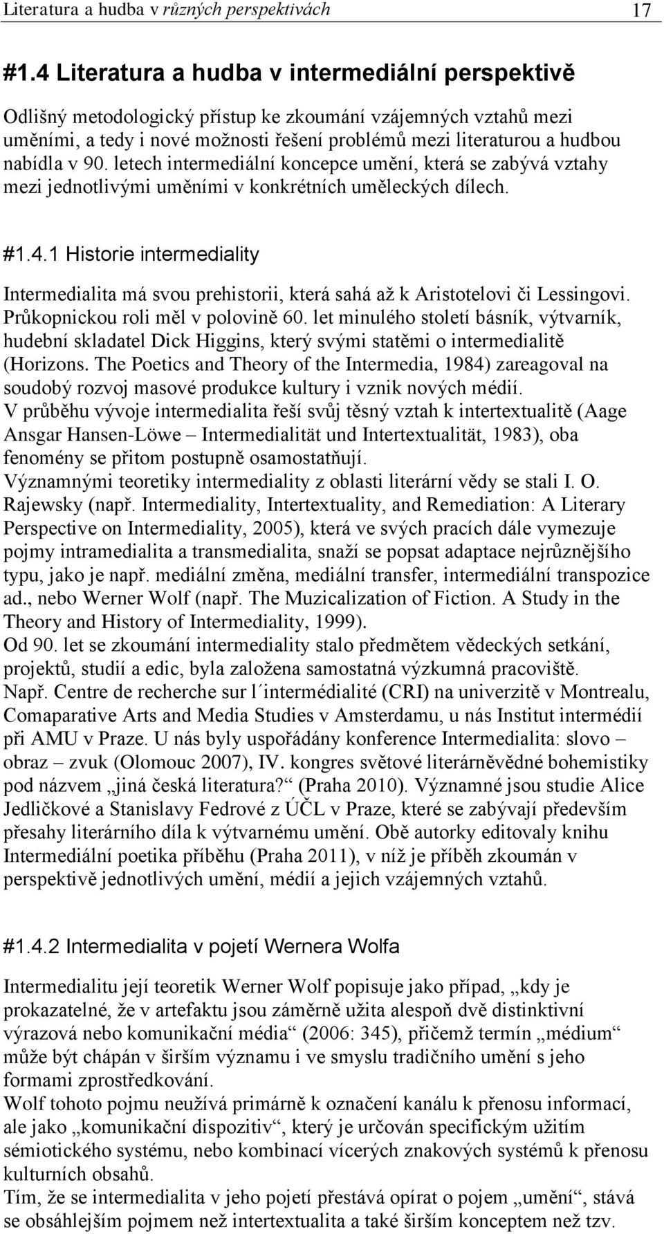 90. letech intermediální koncepce umění, která se zabývá vztahy mezi jednotlivými uměními v konkrétních uměleckých dílech. #1.4.