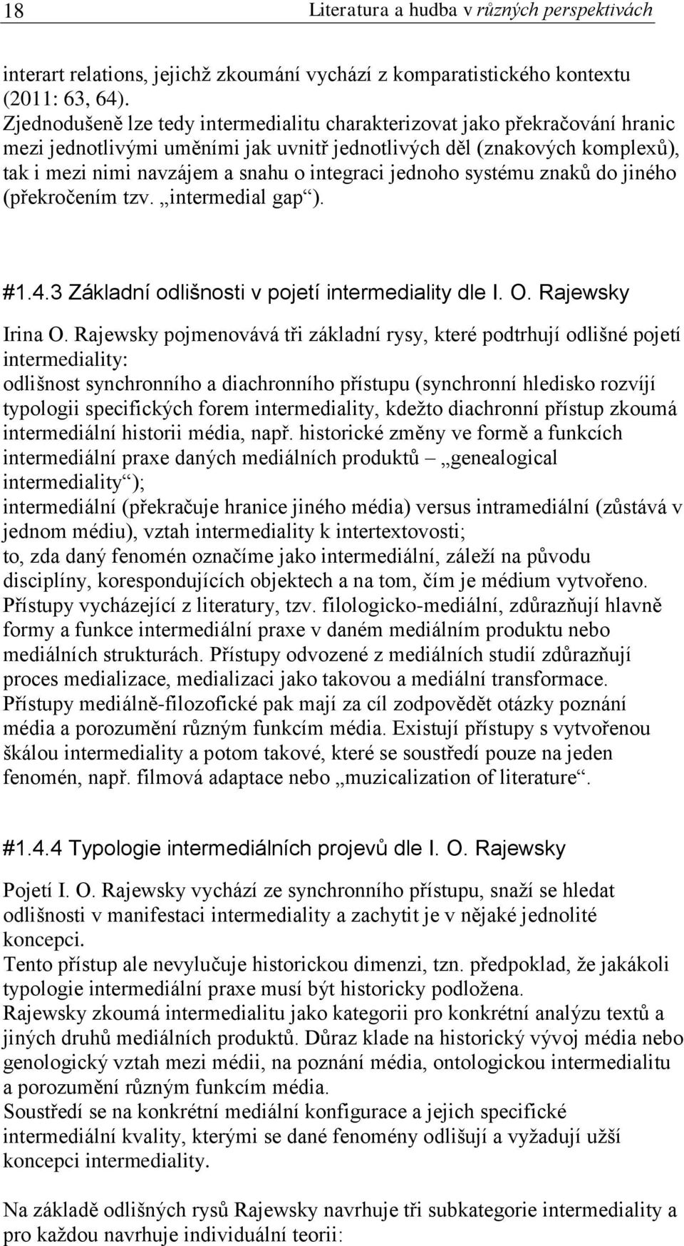 jednoho systému znaků do jiného (překročením tzv. intermedial gap ). #1.4.3 Základní odlišnosti v pojetí intermediality dle I. O. Rajewsky Irina O.