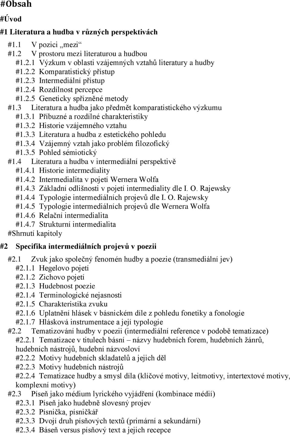 3.3 Literatura a hudba z estetického pohledu #1.3.4 Vzájemný vztah jako problém filozofický #1.3.5 Pohled sémiotický #1.4 Literatura a hudba v intermediální perspektivě #1.4.1 Historie intermediality #1.