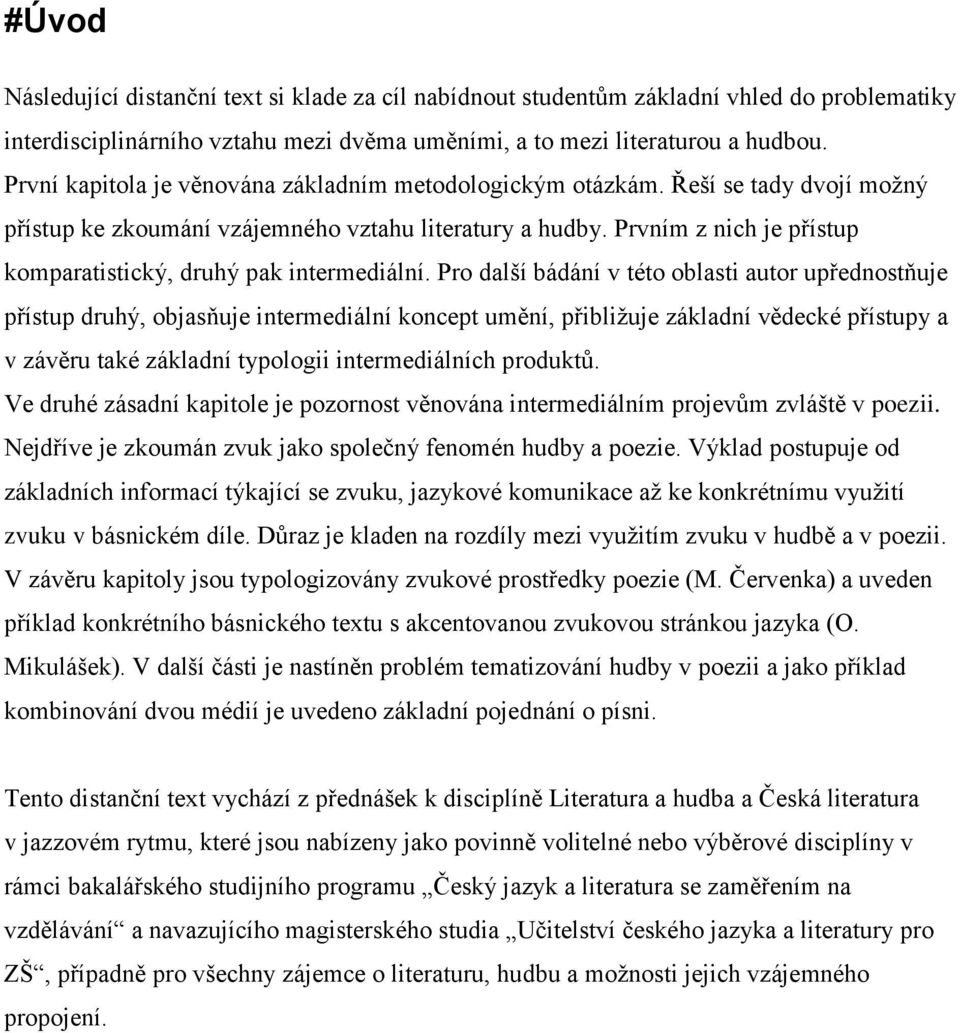 Prvním z nich je přístup komparatistický, druhý pak intermediální.