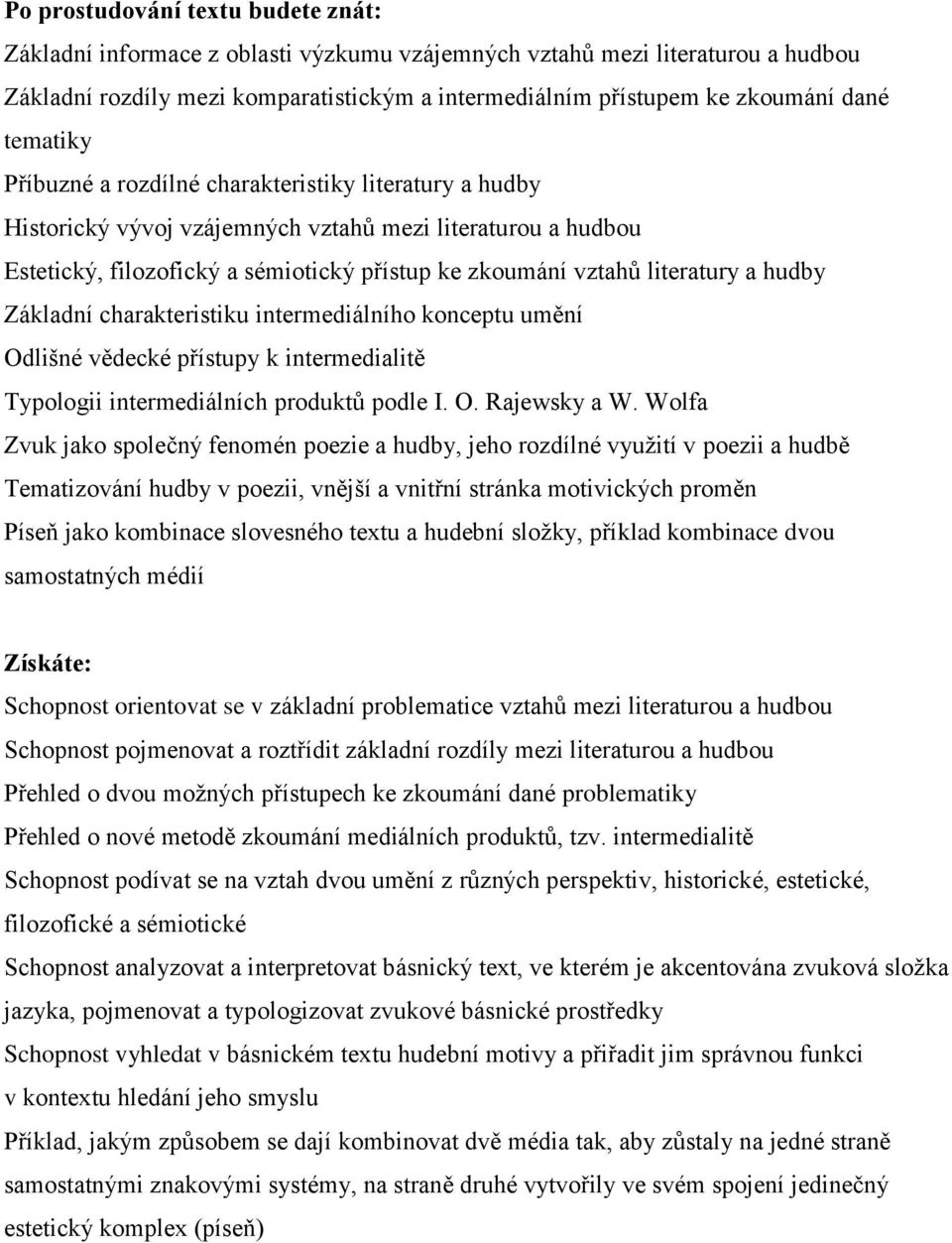 a hudby Základní charakteristiku intermediálního konceptu umění Odlišné vědecké přístupy k intermedialitě Typologii intermediálních produktů podle I. O. Rajewsky a W.