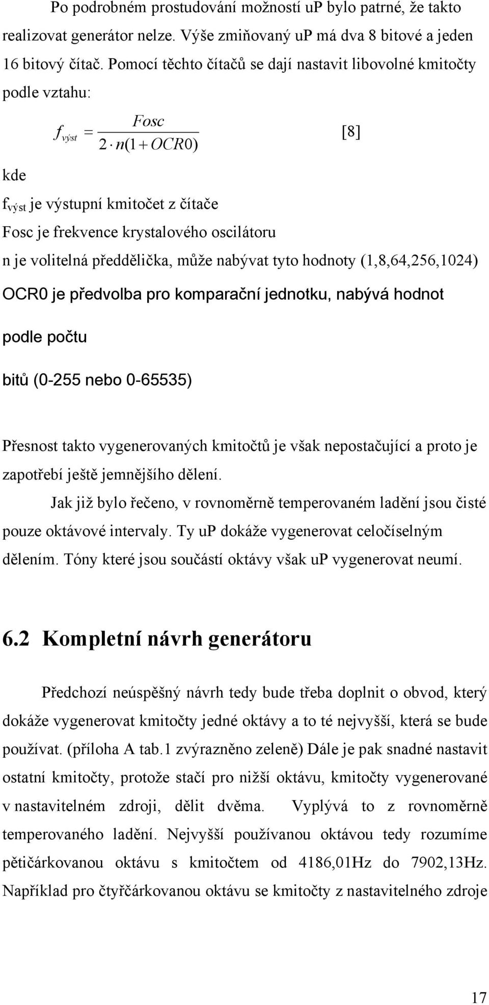 volitelná předdělička, může nabývat tyto hodnoty (1,8,64,256,1024) OCR0 je předvolba pro komparační jednotku, nabývá hodnot podle počtu bitů (0-255 nebo 0-65535) Přesnost takto vygenerovaných