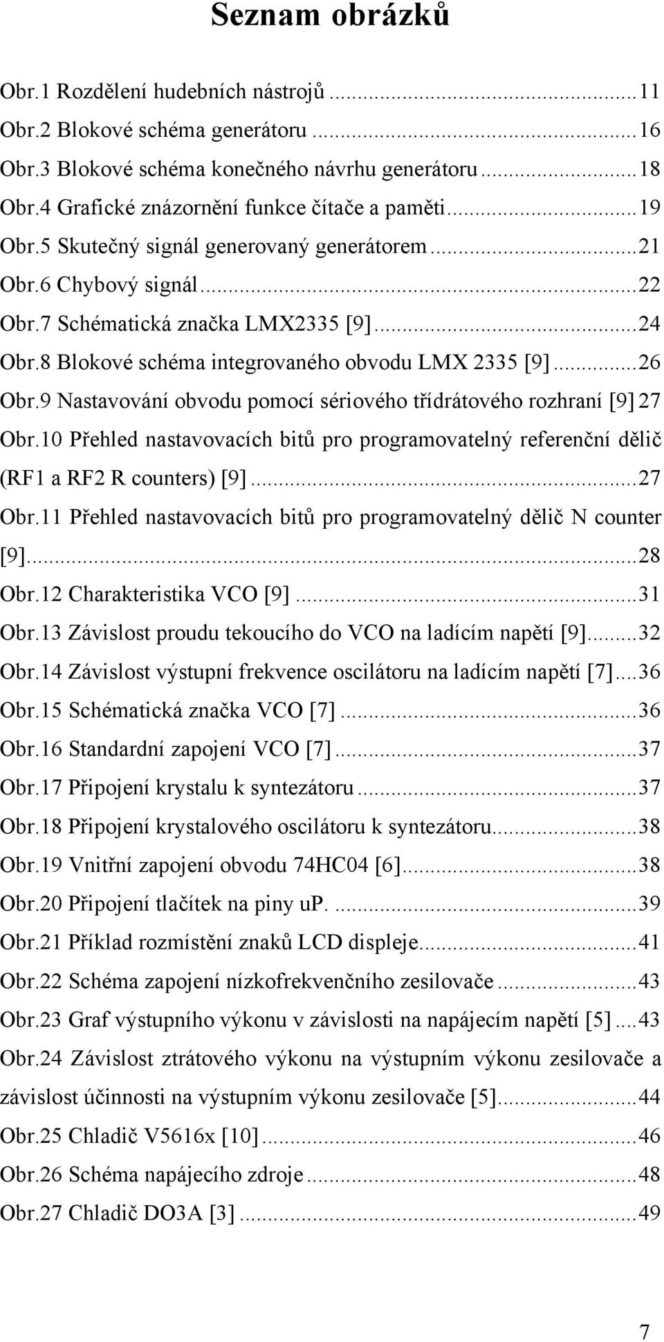 9 Nastavování obvodu pomocí sériového třídrátového rozhraní [9] 27 Obr.10 Přehled nastavovacích bitů pro programovatelný referenční dělič (RF1 a RF2 R counters) [9]...27 Obr.11 Přehled nastavovacích bitů pro programovatelný dělič N counter [9].