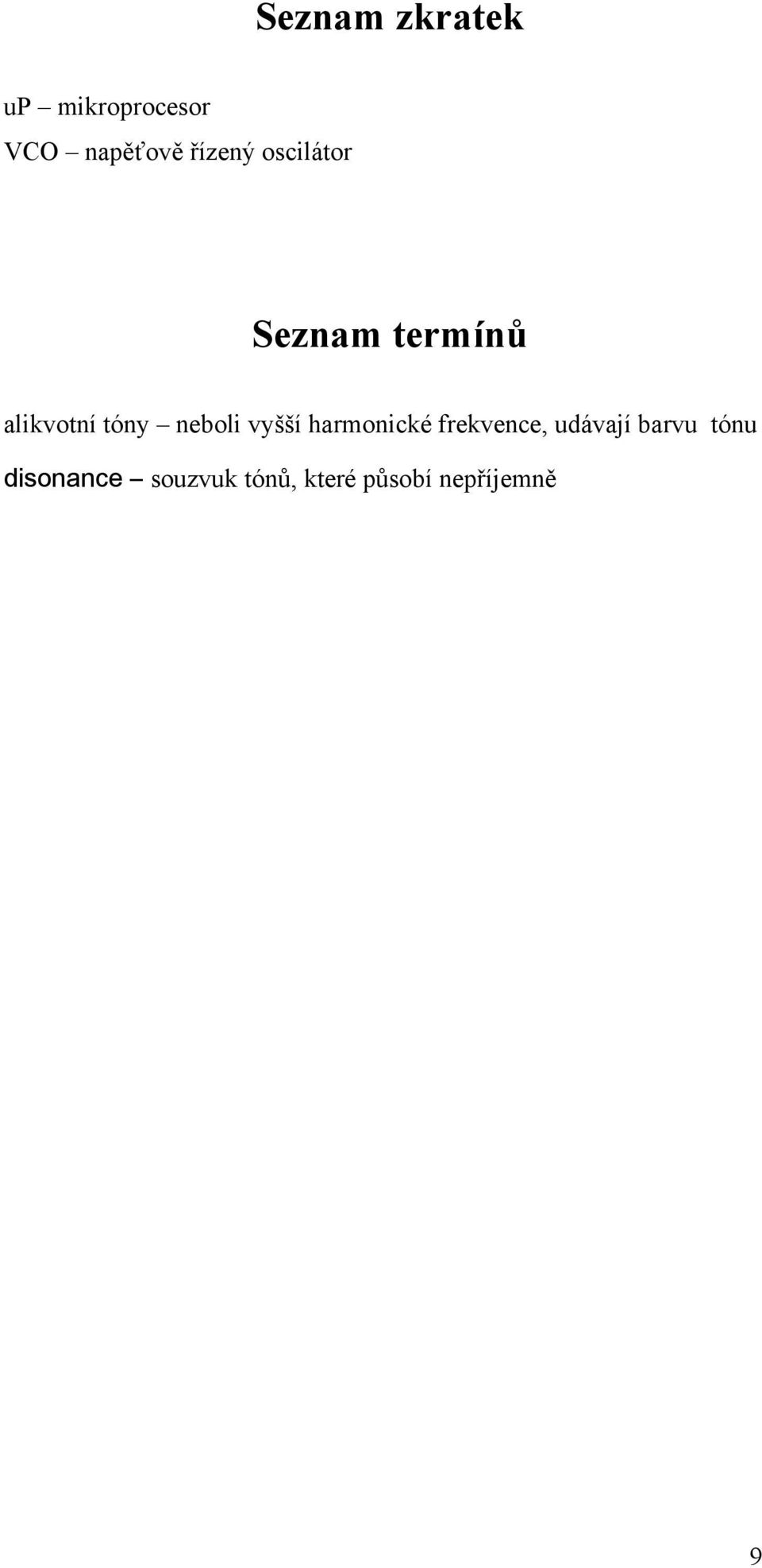 neboli vyšší harmonické frekvence, udávají barvu