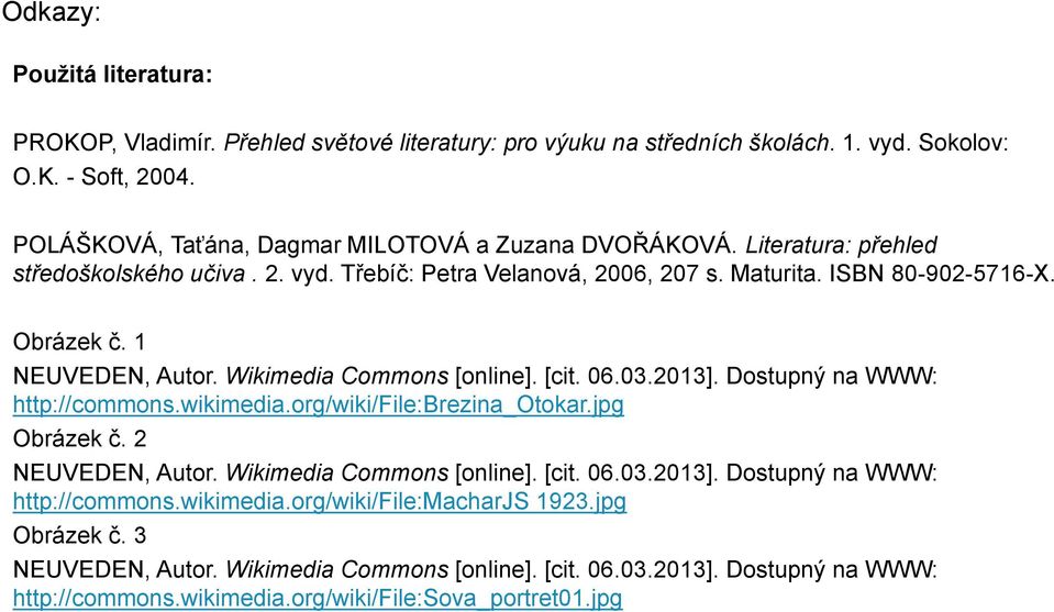 Třebíč: Petra Velanová, 2006, 207 s. Maturita. ISBN 80-902-5716-X. Obrázek č. 1 http://commons.wikimedia.