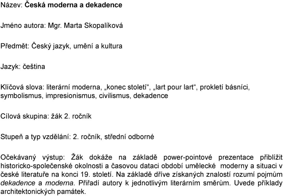 impresionismus, civilismus, dekadence Cílová skupina: žák 2. ročník Stupeň a typ vzdělání: 2.