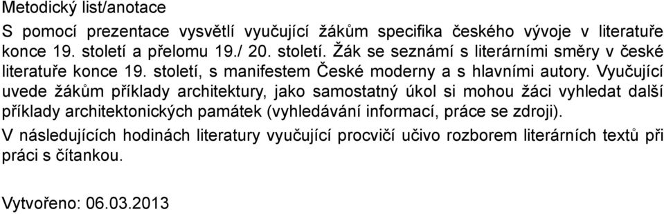 Vyučující uvede žákům příklady architektury, jako samostatný úkol si mohou žáci vyhledat další příklady architektonických památek (vyhledávání