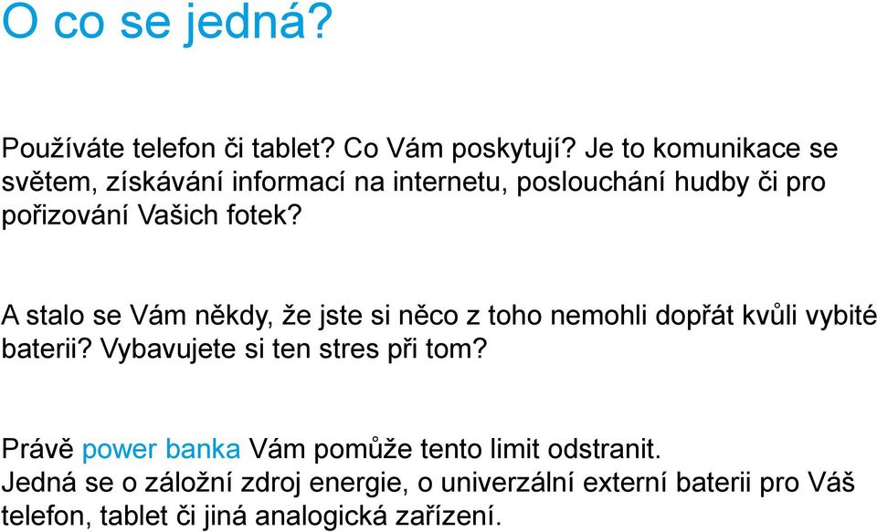 A stalo se Vám někdy, že jste si něco z toho nemohli dopřát kvůli vybité baterii? Vybavujete si ten stres při tom?