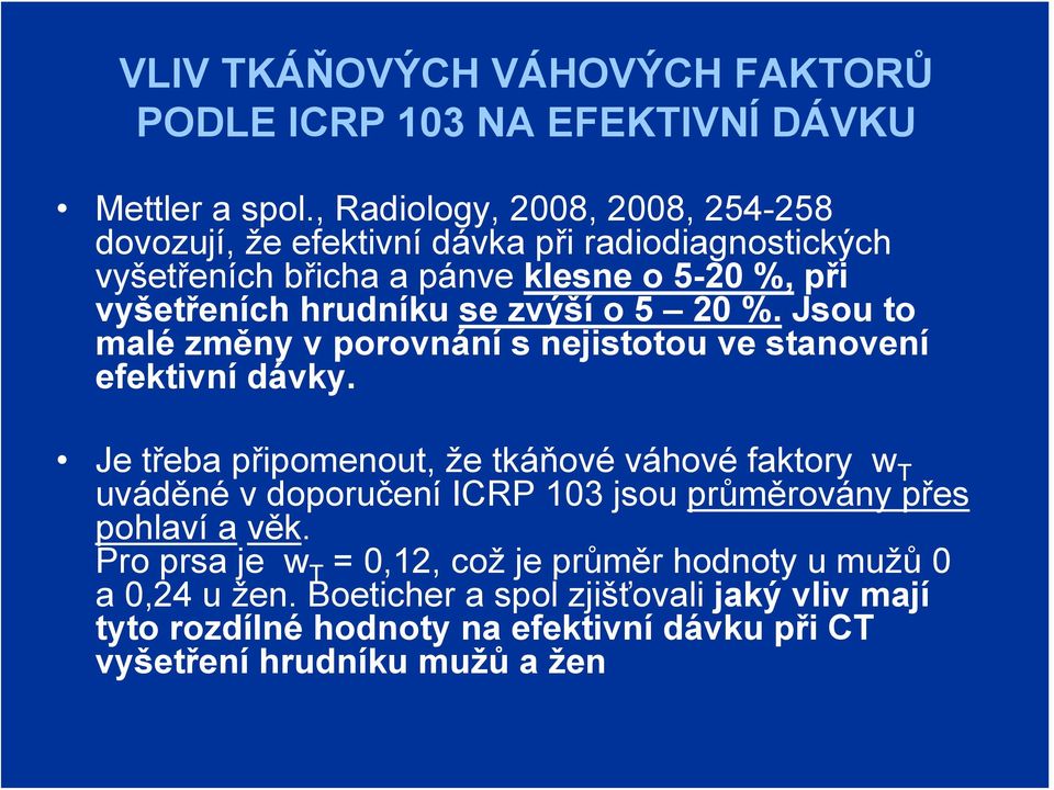 zvýší o 5 20 %. Jsou to malé změny v porovnání s nejistotou ve stanovení efektivní dávky.
