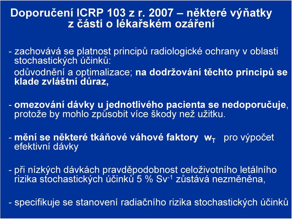optimalizace; na dodržování těchto principů se klade zvláštní důraz, - omezování dávky u jednotlivého pacienta se nedoporučuje, protože by mohlo