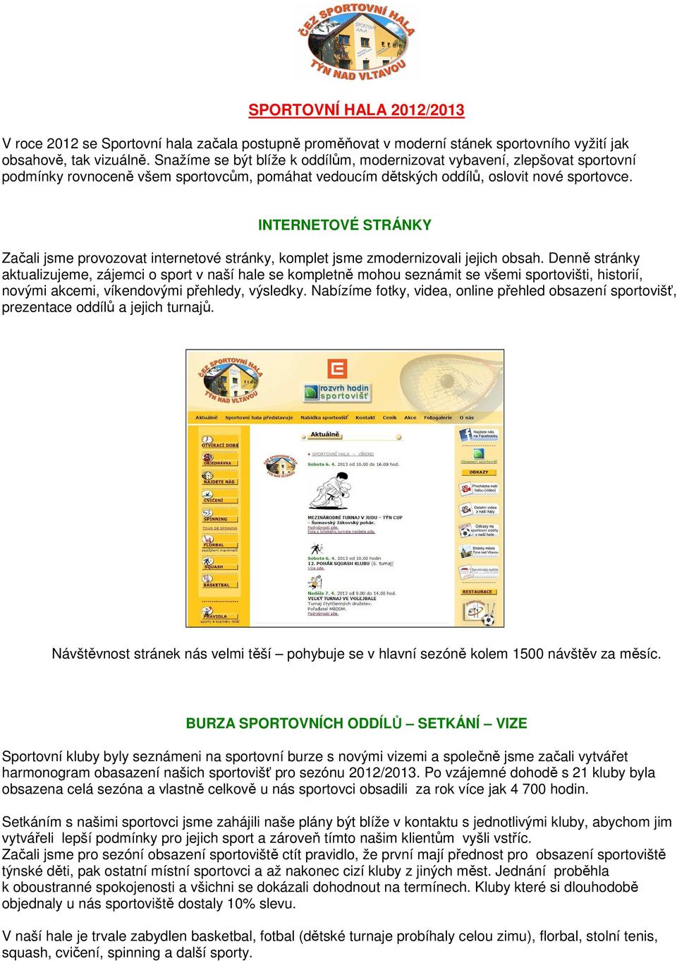 INTERNETOVÉ STRÁNKY Začali jsme provozovat internetové stránky, komplet jsme zmodernizovali jejich obsah.