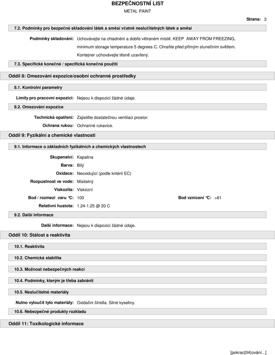 Specifické konečné / specifická konečná použití Oddíl 8: Omezování expozice/osobní ochranné prostředky 8.1. Kontrolní parametry Limity pro pracovní expozici: Nejsou k dispozici žádné údaje. 8.2.