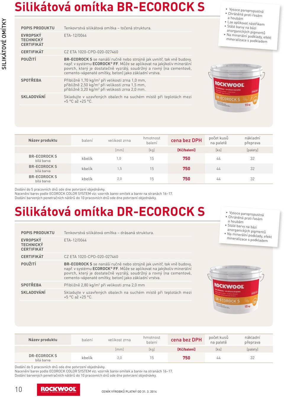 Přibližně 1,70 kg/m 2 při velikosti zrna 1,0 mm, přibližně 2,50 kg/m 2 při velikosti zrna 1,5 mm, přibližně 3,20 kg/m 2 při velikosti zrna 2,0 mm.