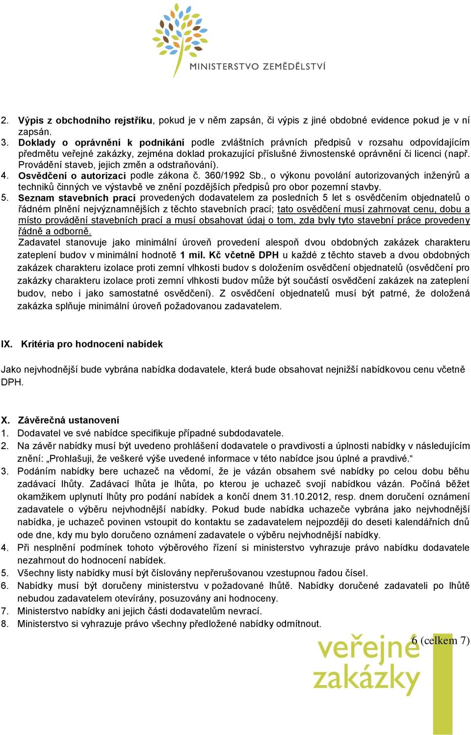 Provádění staveb, jejich změn a odstraňování). 4. Osvědčení o autorizaci podle zákona č. 360/1992 Sb.