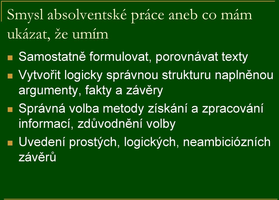 naplněnou argumenty, fakty a závěry Správná volba metody získání a