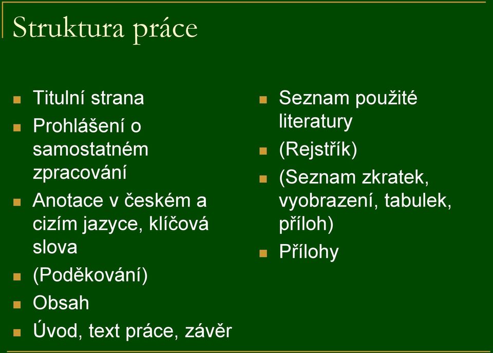 (Poděkování) Obsah Úvod, text práce, závěr Seznam použité