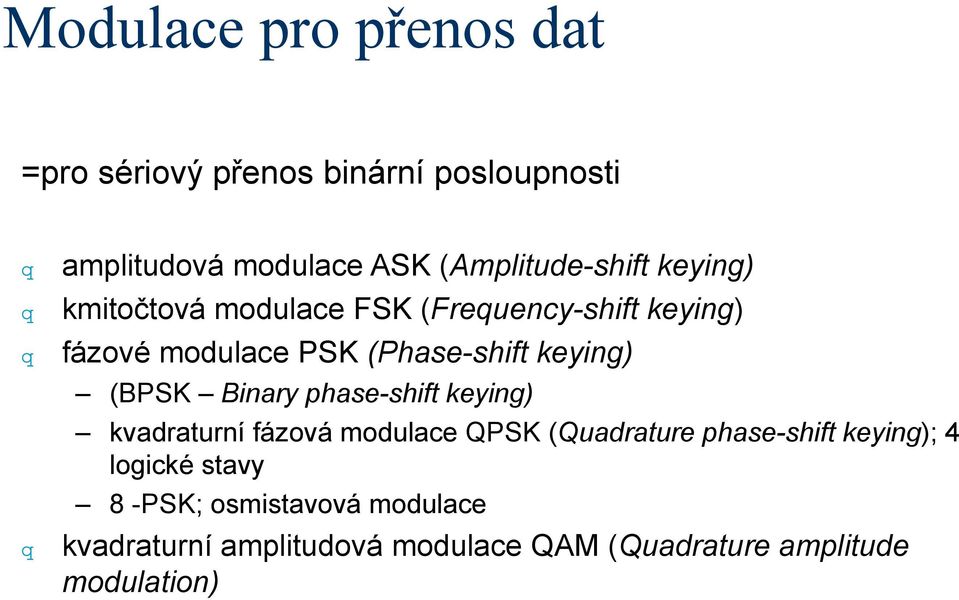 (Phase-shift keying) (BPSK Binary phase-shift keying) kvadraturní fázová modulace QPSK (Quadrature